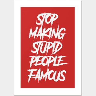 stop making stupid people famous Posters and Art